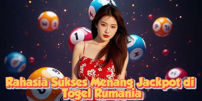 Rahasia Sukses Menang Jackpot di Togel Rumania
