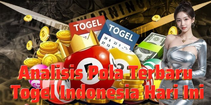 Analisis Pola Terbaru Togel Indonesia Hari Ini
