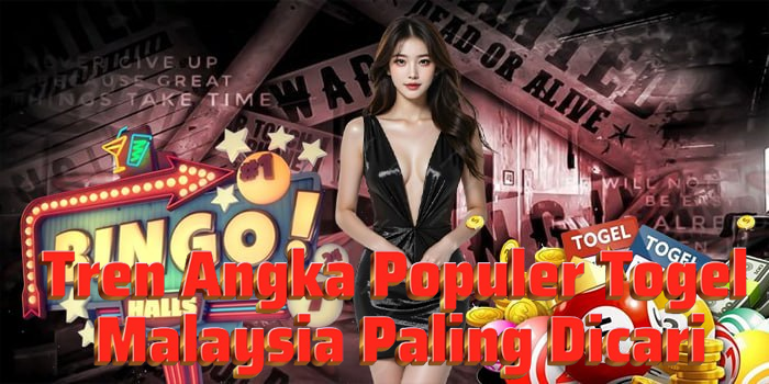 Tren Angka Populer Togel Malaysia Paling Dicari