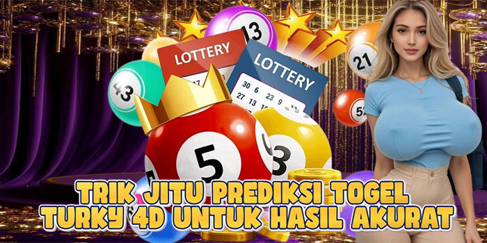 Trik Jitu Prediksi Togel Turky 4D Untuk Hasil Akurat