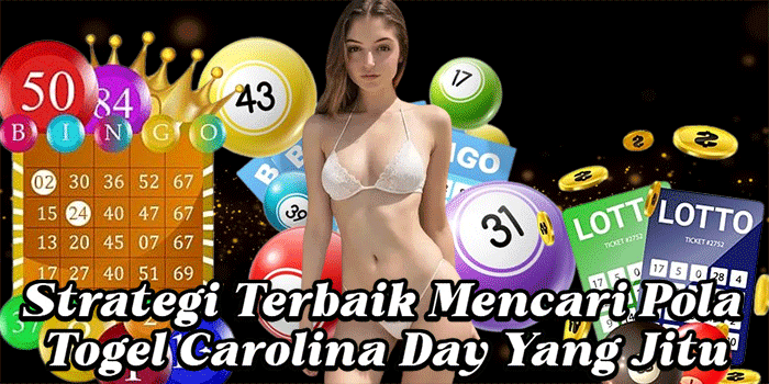 Strategi Terbaik Mencari Pola Togel Carolina Day Yang Jitu