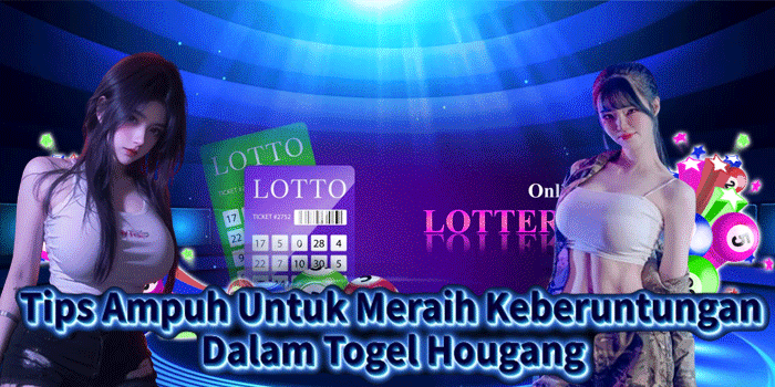 Tips Ampuh Untuk Meraih Keberuntungan Dalam Togel Hougang