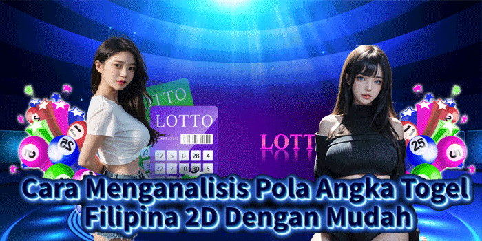 Cara Menganalisis Pola Angka Togel Filipina 2D Dengan Mudah