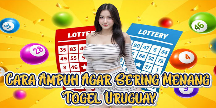 Cara Ampuh Agar Sering Menang Togel Uruguay