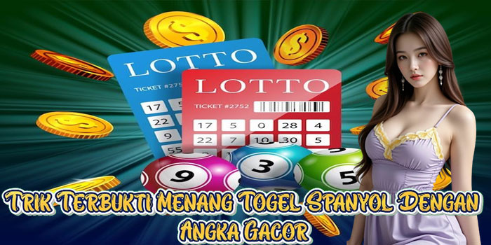 Trik Terbukti Menang Togel Spanyol Dengan Angka Gacor